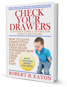 author, robert b eaton, check your drawers, management, training, managers, promotion, productivity